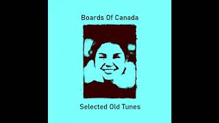 Boards Of Canada - Selected Old Tunes