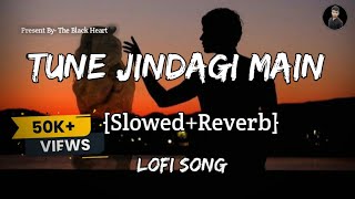 Tune Zindagi Me Aake |Slowed+Reverb |#lofi