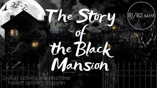 The Story of Black Mansion - Lyukas szöveg kiegészítése hallott szöveg alapján (B1/B2 szint)