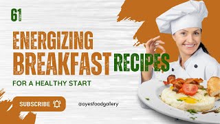 61 Energizing Breakfast Recipes for a Healthy Start