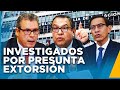 Martín Vizcarra, Morgan Quero y Nicanor Boluarte son investigados por presunta extorsión