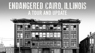 Cairo, Illinois in 2024 (A Tour and Update on the Endangered Buildings)