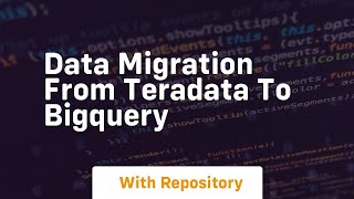 Data migration from teradata to bigquery