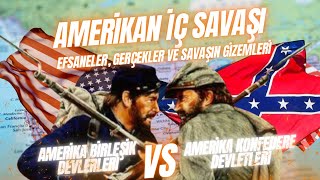 Amerikan İç Savaşı: Efsaneler, Gerçekler ve Savaşın Gizemleri