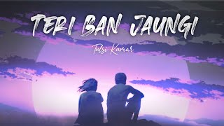 Tulsi Kumar: Teri Ban Jaungi (Reprise Version) | T-Series Acoustics | Love Song 2019 | Kabir Singh