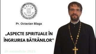 Pr Octavian Blaga   - Aspecte spirituale în îngrijirea bătrânilor