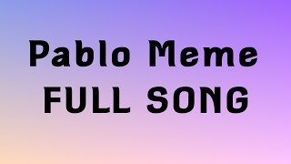 Pablo Meme “FULL SONG”