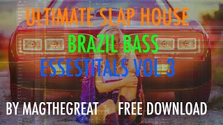 ULTIMATE SLAP HOUSE/BRAZIL BASS ESSESTITALS VOL 3 BY MAGTHEGREAT FREE SAMPLE PACK EDM+FLP PROJECT
