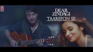 TAAREFON SE - |Dear Zindagi||Gauri Shinde||Alia Shah Rukh||Amit Trivedi,Arijit singh|