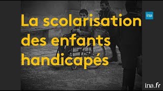 L'intégration des enfants handicapés dans le système scolaire | Franceinfo INA