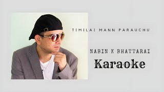 Timilai Mann Parauchu - Karaoke - Nabin K Bhattarai