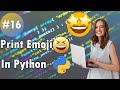 How to Print Emoji 😍 in Python 🔥 | Python Full Course #16