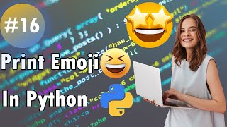 How to Print Emoji 😍 in Python 🔥 | Python Full Course #16