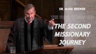 The First Christians: The Second Missionary Journey - Dr. Mark Brewer | FULL SERMON