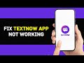 TextNow App Not Working: How to Fix TextNow App Not Working