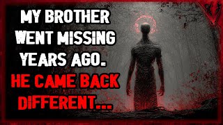 My Brother Went Missing Years Ago. He Came Back Different...