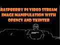 Raspberry pi Video stream image manipulation with openCV and TKinter
