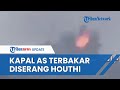 Video Detik-detik Houthi Yaman Serang Kapal AS di Laut Merah, Kapal Langsung Meledak dan Membara