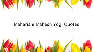 Maharishi Mahesh Yogi Quotes