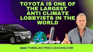 Toyota is one of the largest anti climate lobbyists in the world