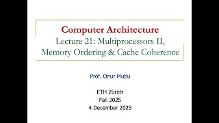 Comp. Arch. - Lecture 21: Multiprocessors II, Memory Ordering and Cache Coherence (Fall 2025)