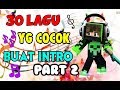 30 LAGU YG COCOK Untuk INTRO KALIAN!! PART 2 + LINK DOWNLOAD