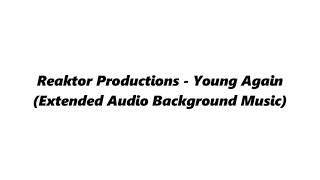 Reaktor Productions - Young Again (Extended Audio Background Music)