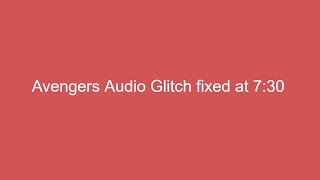 Audio Glitch Sorry Folks Avengers Audio starts back up at 7:30