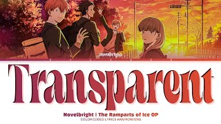 Transparent (透明) — Novelbright | The Ramparts of Ice OP ✦ Lyrics (Kan/Rom/Eng)