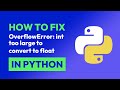 How to fix OverflowError: int too large to convert to float in Python