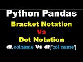 Python Pandas Brackets Notation Vs Dot Notation | Pandas Square Brackets | Pandas Dot Notation