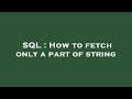SQL : How to fetch only a part of string