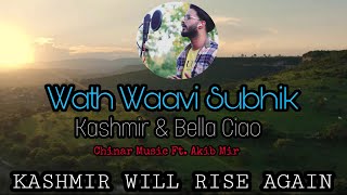 Wath Waavi Subhik || Bella Ciao Kashmiri Version || Akib Mir || Chinar Music 2020