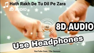 Hath Rakh De Tu Dil Pe Zara - 8D AUDIO Song