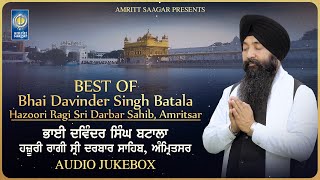 Gurbani Jukebox - Best Of Bhai Davinder Singh Batala Hazoori Ragi Sri Darbar Sahib - Amritt Saagar