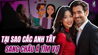 VÌ SAO CÁC ANH TÂY ĐỔ XÔ SANG CHÂU Á TÌM VỢ?