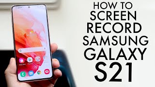 How To Screen Record On Samsung Galaxy S21, S21+ & S21 Ultra!