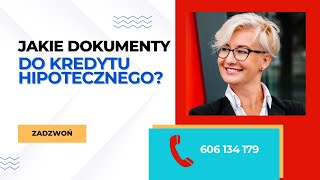 Jakich dokumentów potrzebujesz do kredytu hipotecznego?