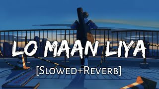 Lo Maan Liya Humne [Slowed+Reverb] Arijit Singh | Raaz Reboot | Lofi Music Channel