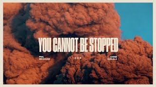 You Cannot Be Stopped - Phil Wickham and Chris Quilala