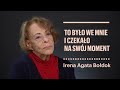 Irena Agata Bołdok | To było we mnie i czekało na swój moment