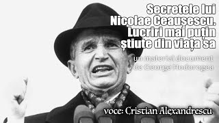 Secretele lui Nicolae Ceaușescu * Lucruri mai puțin știute din viața sa