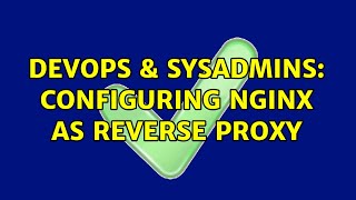 DevOps & SysAdmins: Configuring nginx as reverse proxy