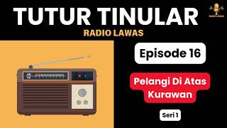 TUTUR TINULAR Episode 16 - Pelangi Di Atas Kurawan [Sandiwara Radio]