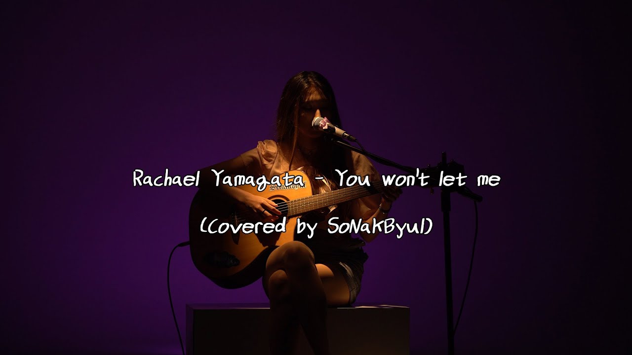 Rachael Yamagata You Won T Let Me Covered By Sonakbyul Youtube