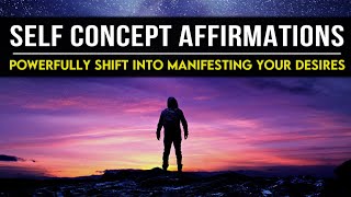 Self Concept Affirmations - Build self confidence & powerfully shift into manifesting what you want