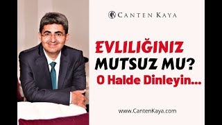 EVLİLİĞİNİZ MUTSUZ MU? O HALDE DİNLEYİN | Canten Kaya