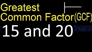 GCF 15 and 20 . greatest common factor . GCF(15 , 20) , How to Find GCF