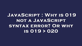 JavaScript : Why is 019 not a JavaScript syntax error? Or why is 019   020