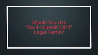 Should You Use “DO-IT-YOURSELF (DIY)” Legal  Forms?